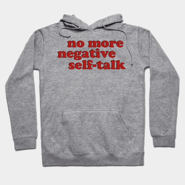 No More Negative Self-Talk Hoodie by dewinpal